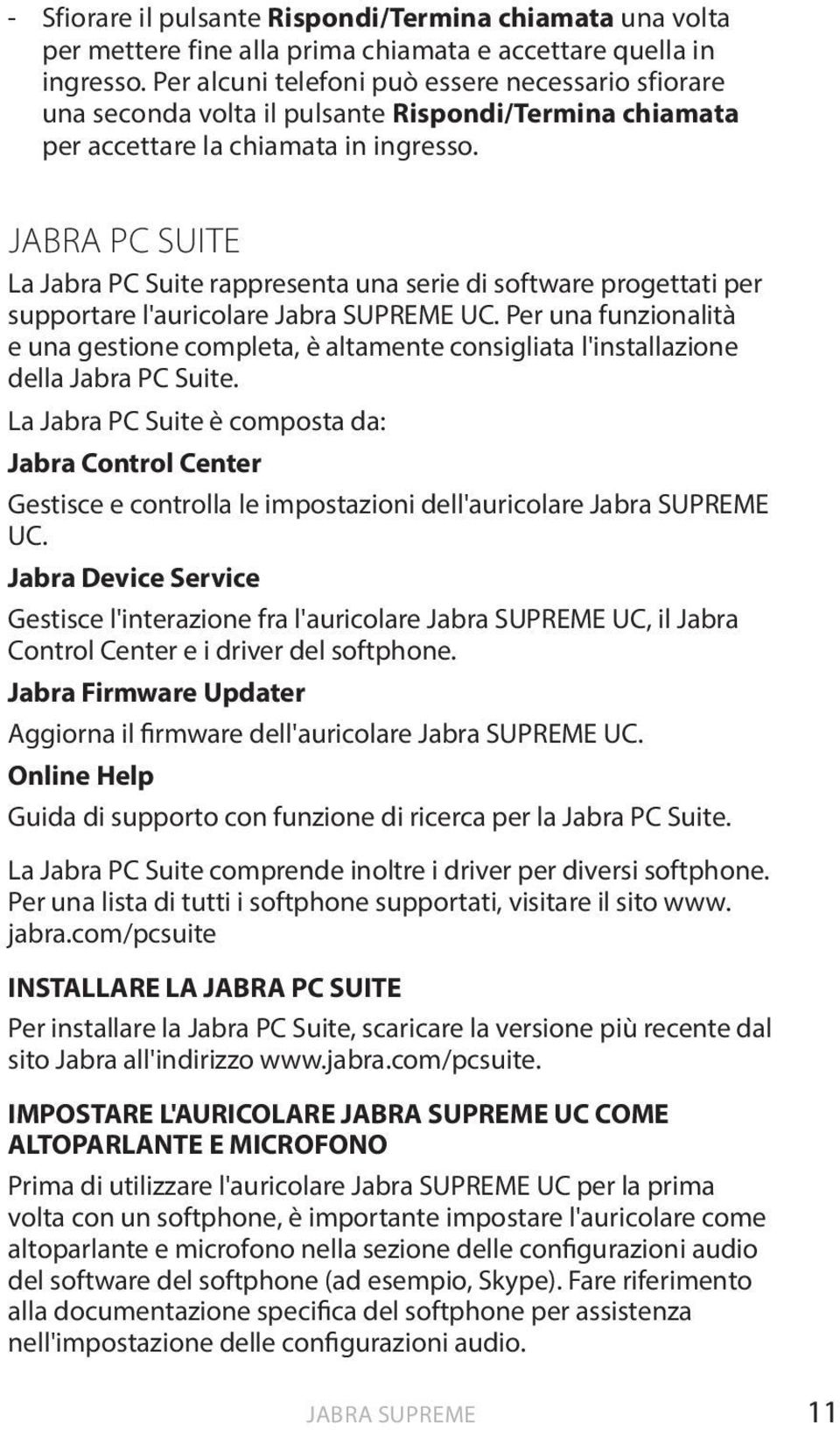 JABRA PC SUITE La Jabra PC Suite rappresenta una serie di software progettati per supportare l'auricolare Jabra SUPREME UC.