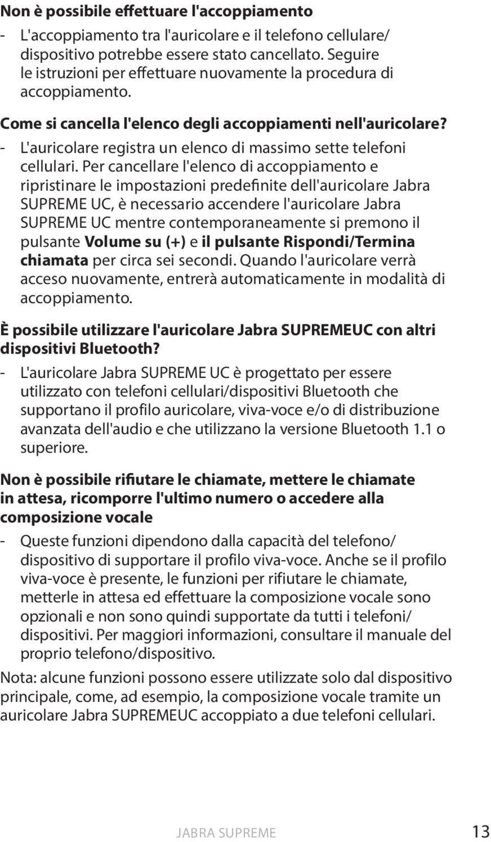 - L'auricolare registra un elenco di massimo sette telefoni cellulari.