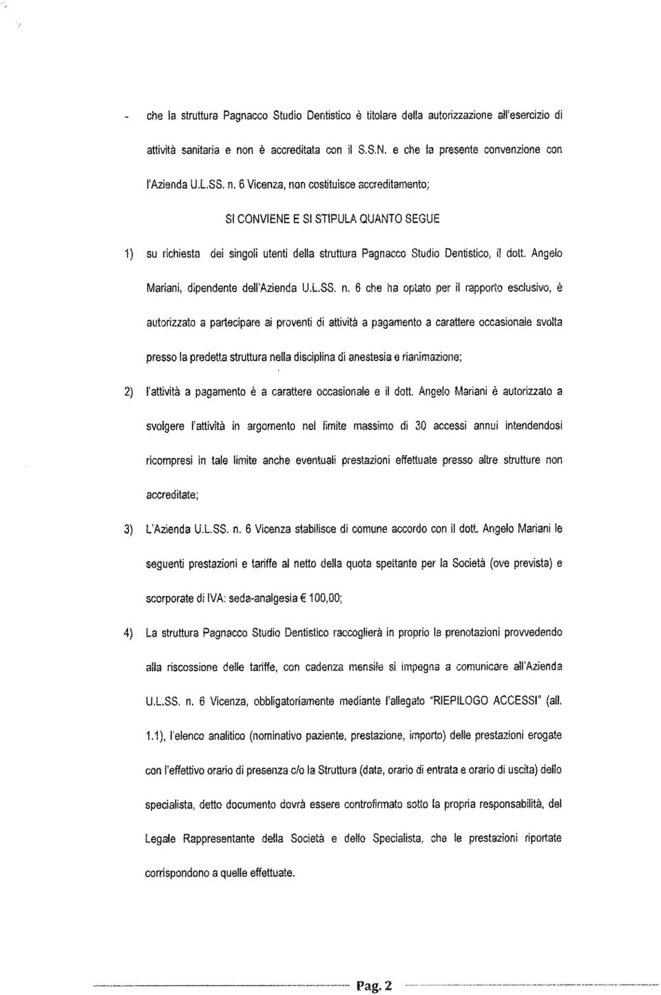 6 Vicenza, non costituisce accreditamento; SI CONVIENE E SI STIPULA QUANTO SEGUE 1) su richiesta dei singoli utenti della struttura Pagnacca Studio Dentistico, il dott.
