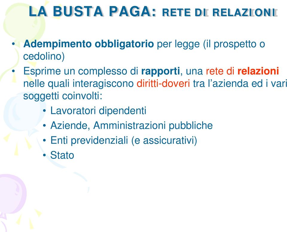 interagiscono diritti-doveri tra l azienda ed i vari soggetti coinvolti: Lavoratori