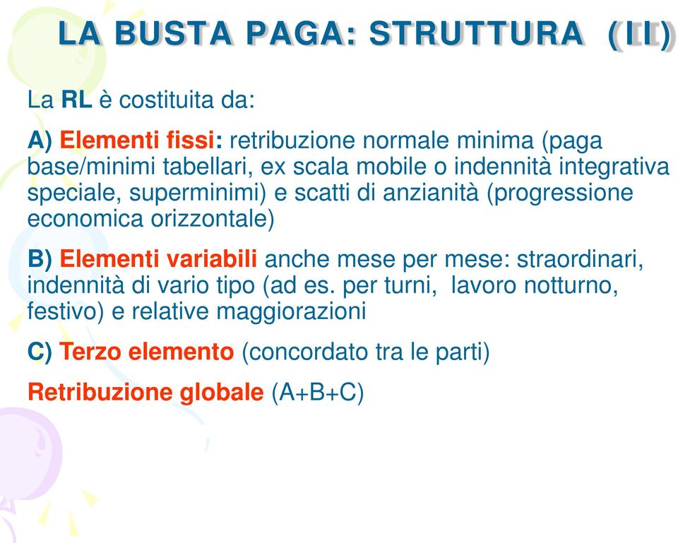 economica orizzontale) B) Elementi variabili anche mese per mese: straordinari, indennità di vario tipo (ad es.