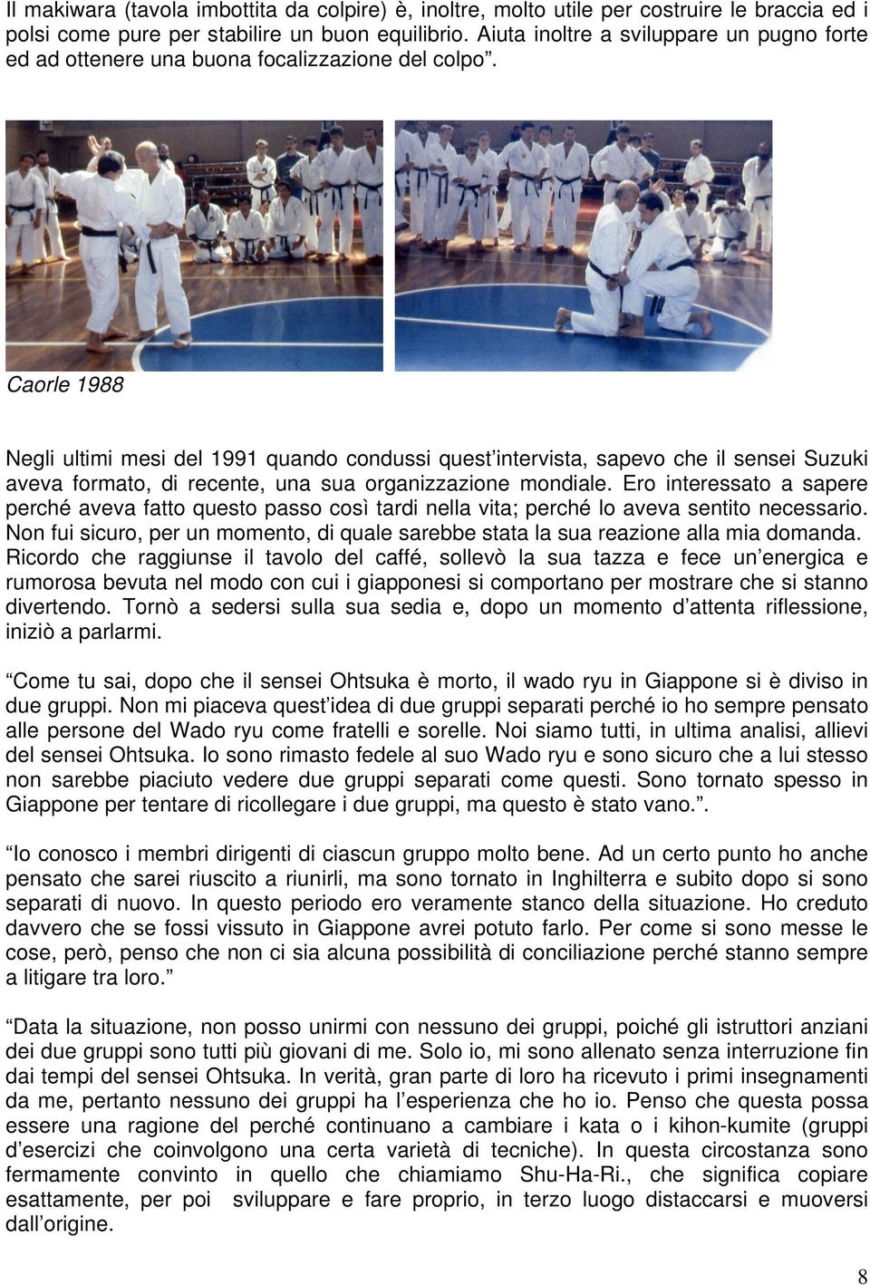 Caorle 1988 Negli ultimi mesi del 1991 quando condussi quest intervista, sapevo che il sensei Suzuki aveva formato, di recente, una sua organizzazione mondiale.