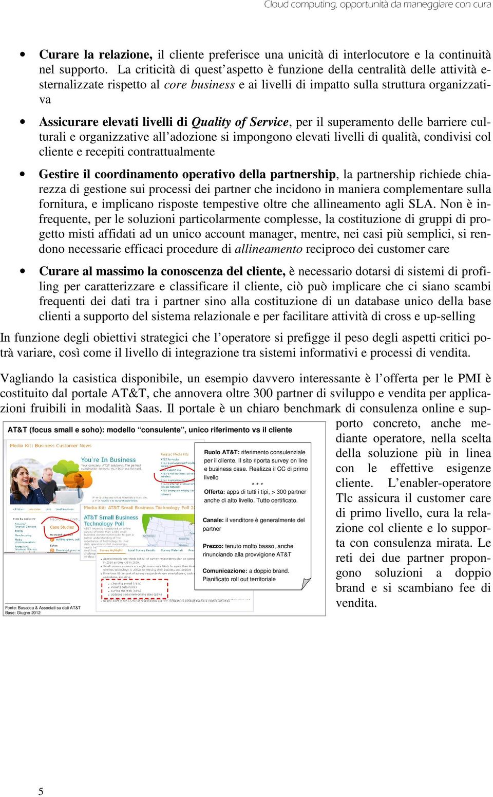 Quality of Service, per il superamento delle barriere culturali e organizzative all adozione si impongono elevati livelli di qualità, condivisi col cliente e recepiti contrattualmente Gestire il