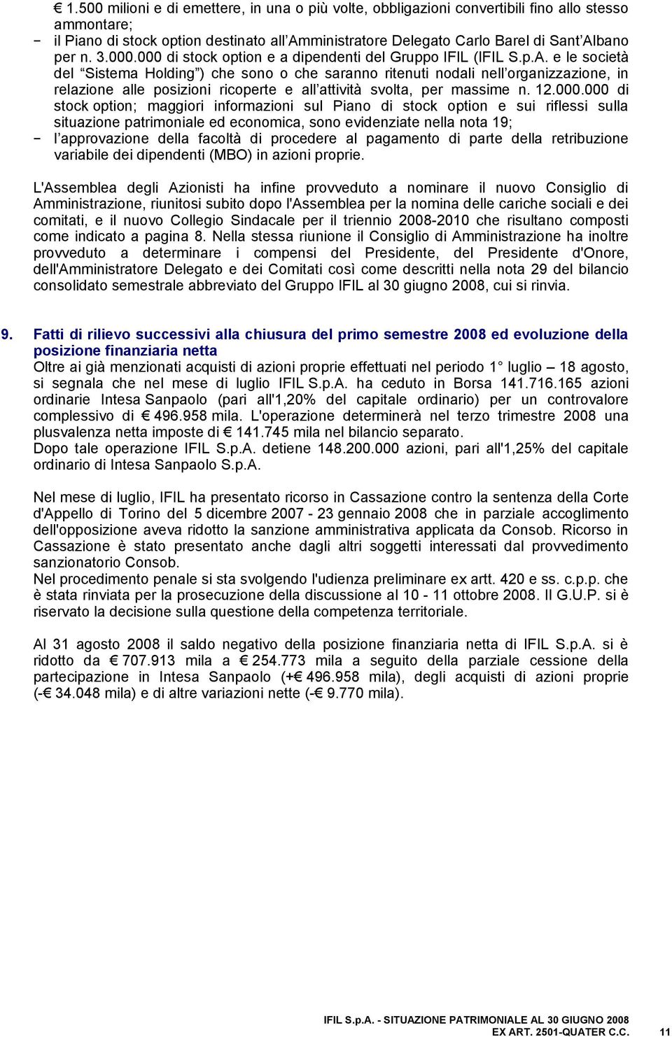 e le società del Sistema Holding ) che sono o che saranno ritenuti nodali nell organizzazione, in relazione alle posizioni ricoperte e all attività svolta, per massime n. 12.000.