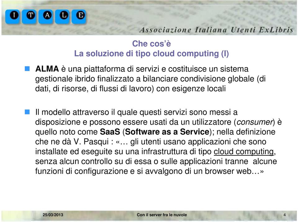 utilizzatore (consumer) è quello noto come SaaS (Software as a Service); nella definizione che ne dà V.