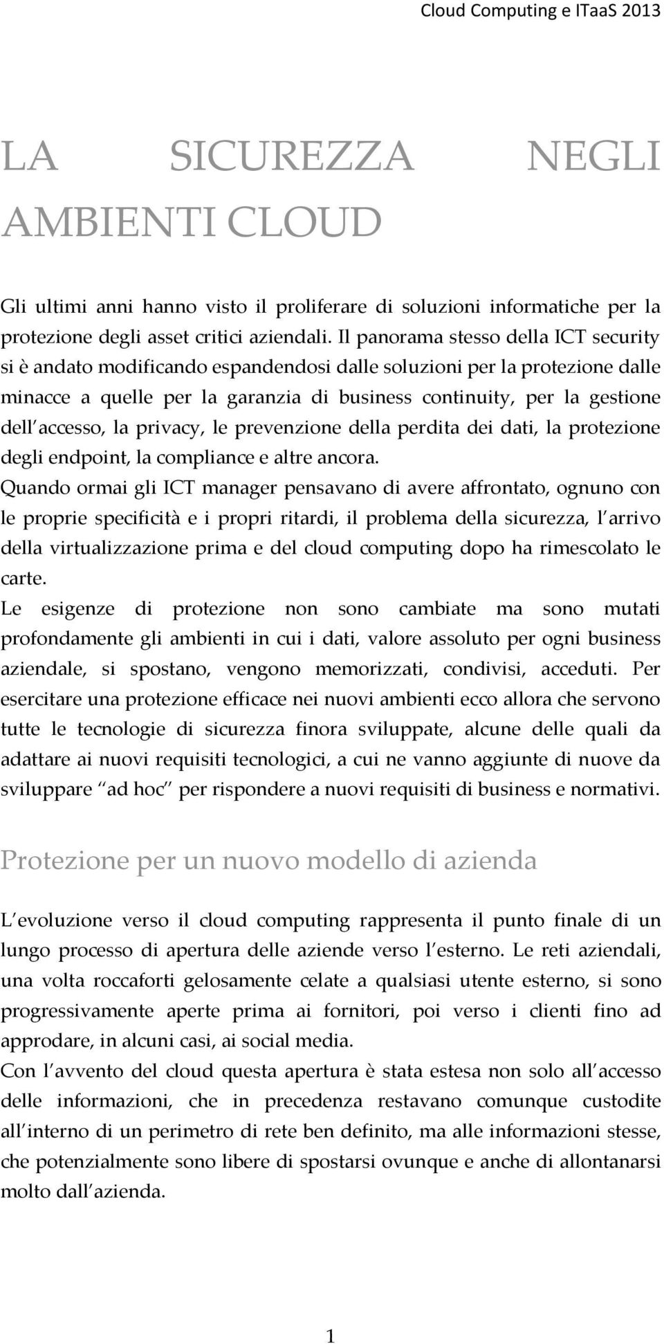 accesso, la privacy, le prevenzione della perdita dei dati, la protezione degli endpoint, la compliance e altre ancora.