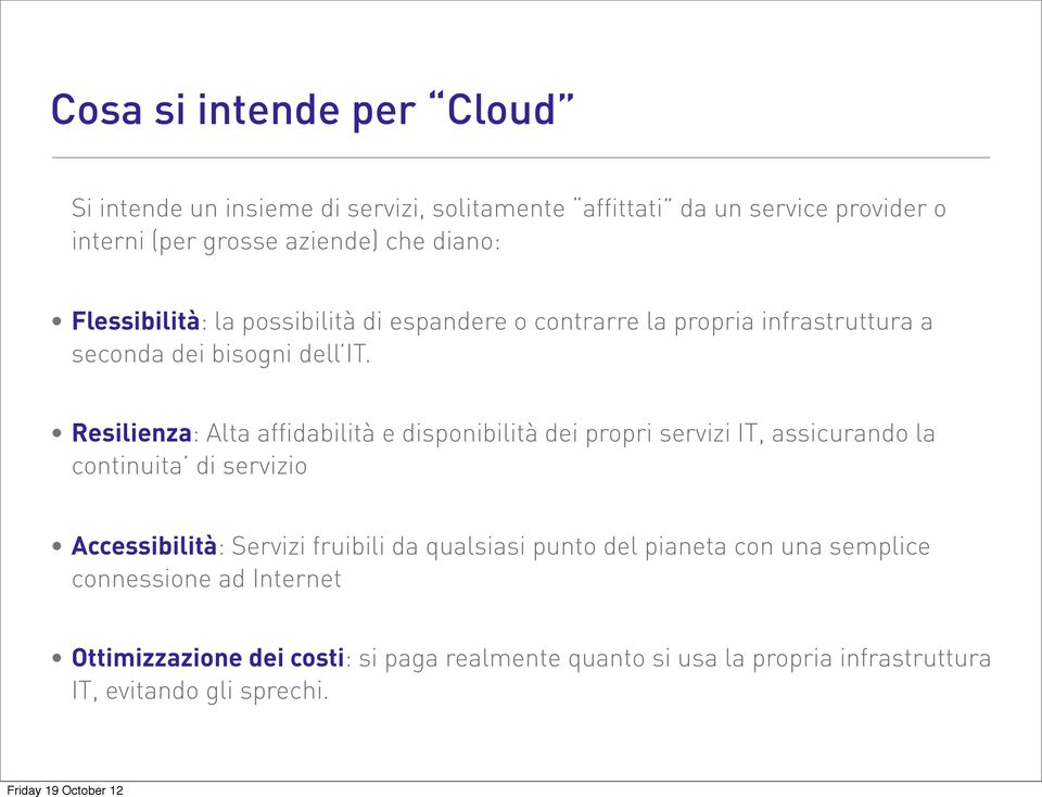 Resilienza: Alta affidabilità e disponibilità dei propri servizi IT, assicurando la continuita di servizio Accessibilità: Servizi fruibili da