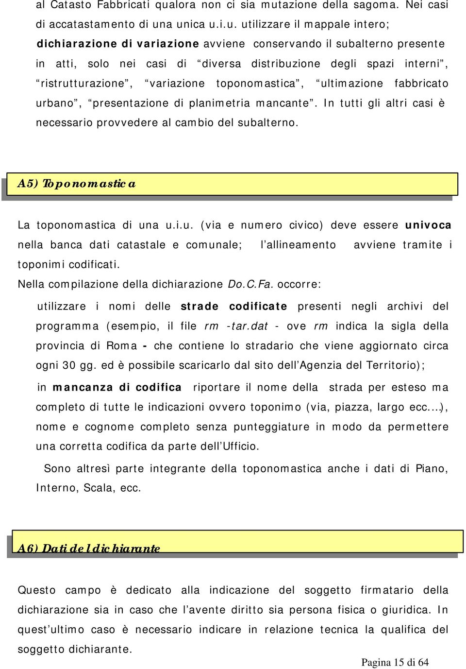 azione della sagoma. Nei casi di accatastamento di un