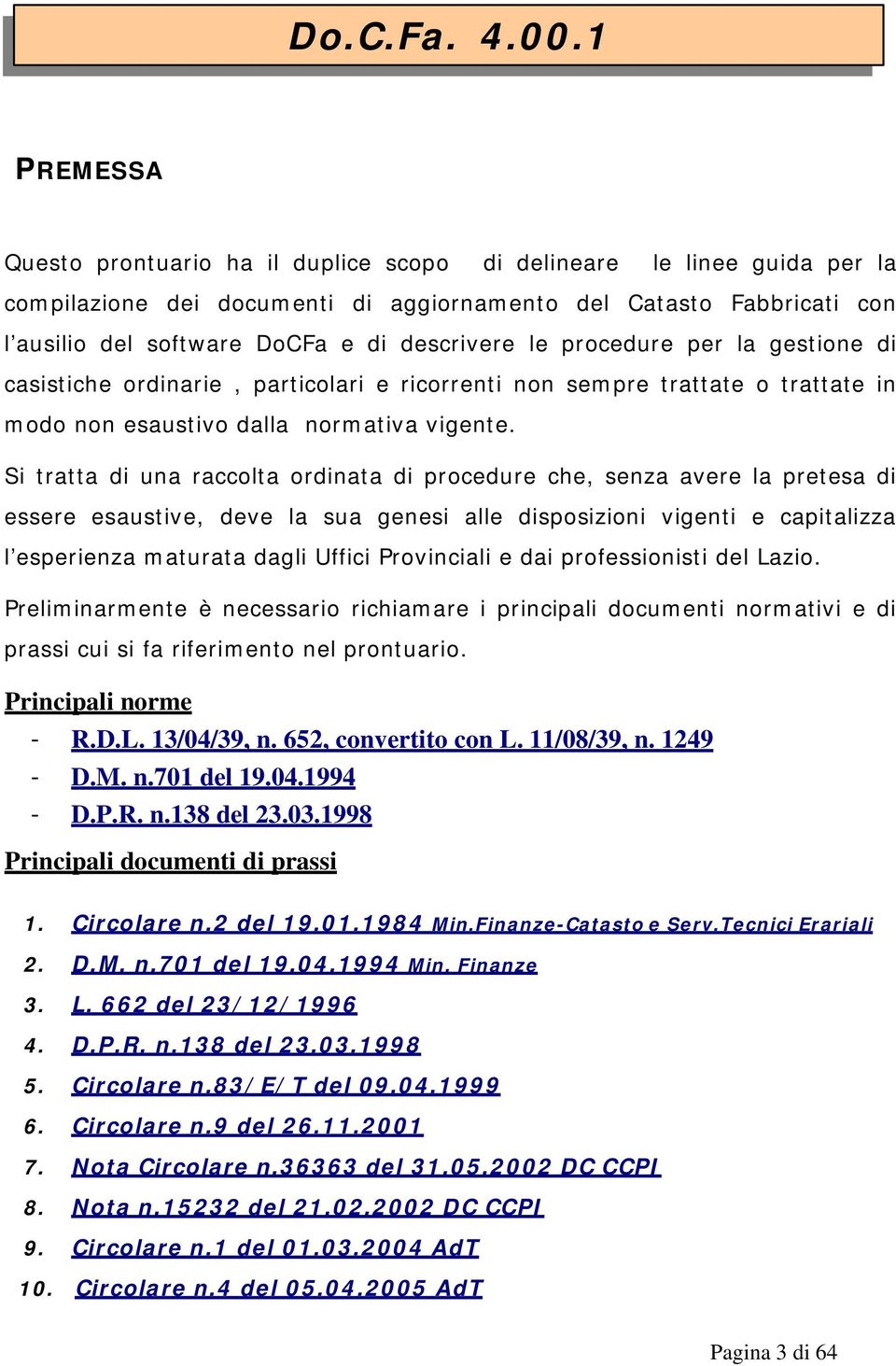 le procedure per la gestione di casistiche ordinarie, particolari e ricorrenti non sempre trattate o trattate in modo non esaustivo dalla normativa vigente.