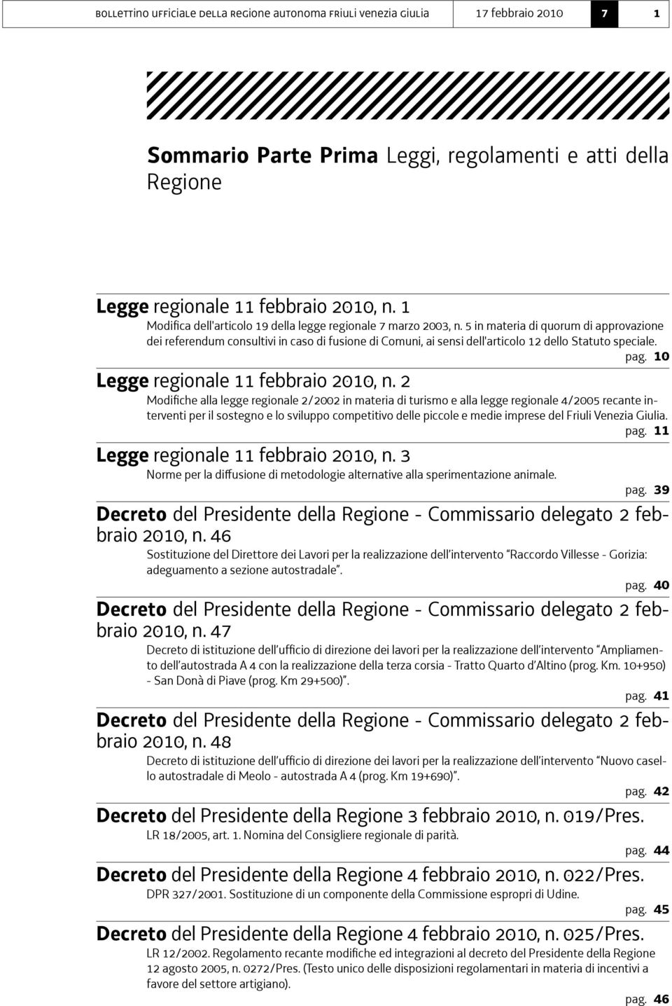 5 in materia di quorum di approvazione dei referendum consultivi in caso di fusione di Comuni, ai sensi dell'articolo 12 dello Statuto speciale. pag. 10 Legge regionale 11 febbraio 2010, n.