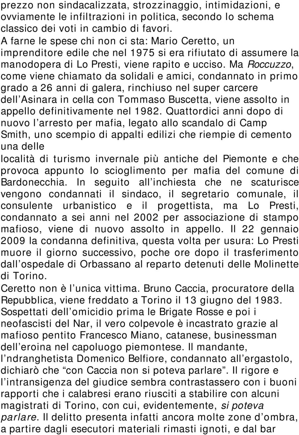 Ma Roccuzzo, come viene chiamato da solidali e amici, condannato in primo grado a 26 anni di galera, rinchiuso nel super carcere dell Asinara in cella con Tommaso Buscetta, viene assolto in appello