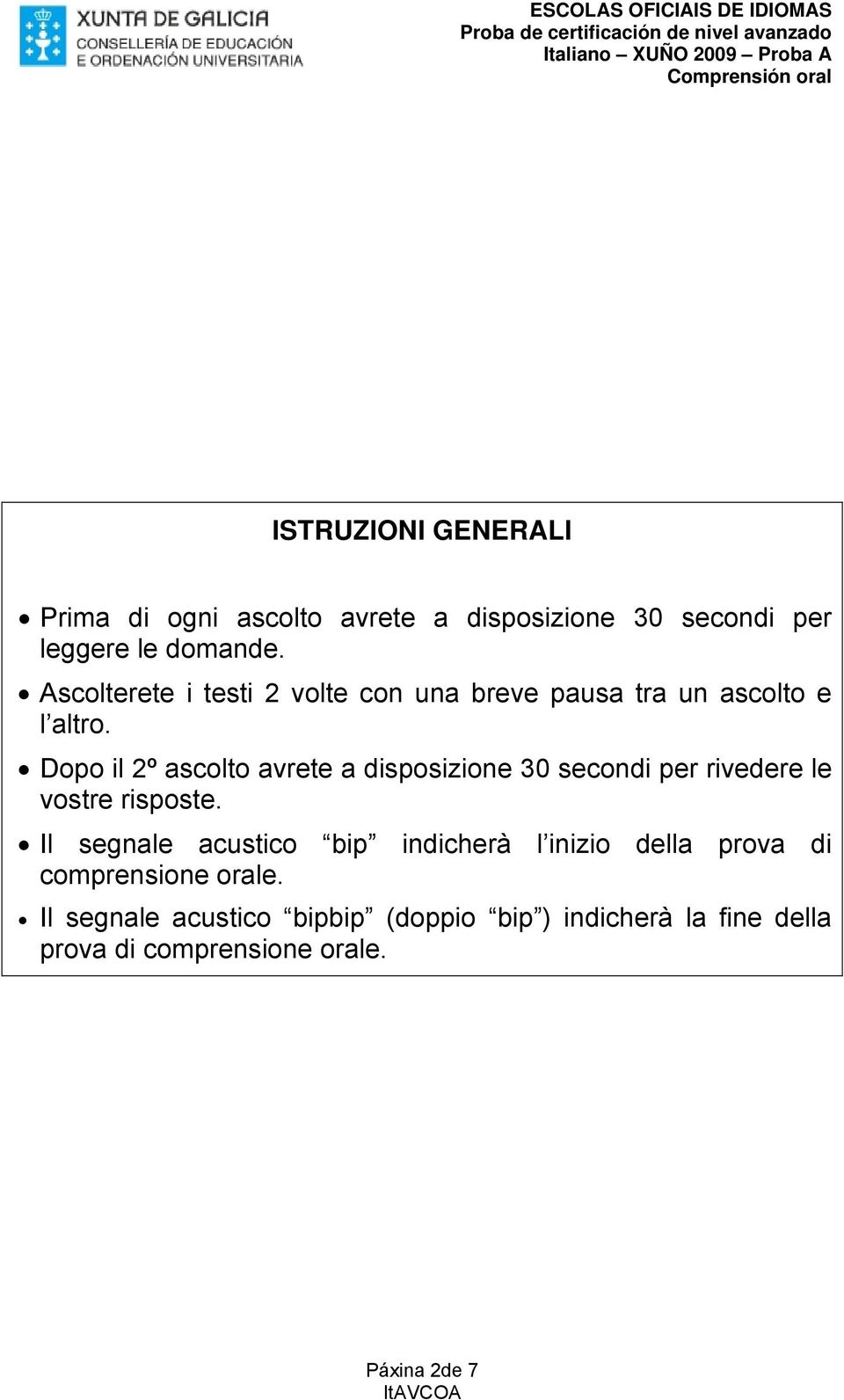 Dopo il 2º ascolto avrete a disposizione 30 secondi per rivedere le vostre risposte.