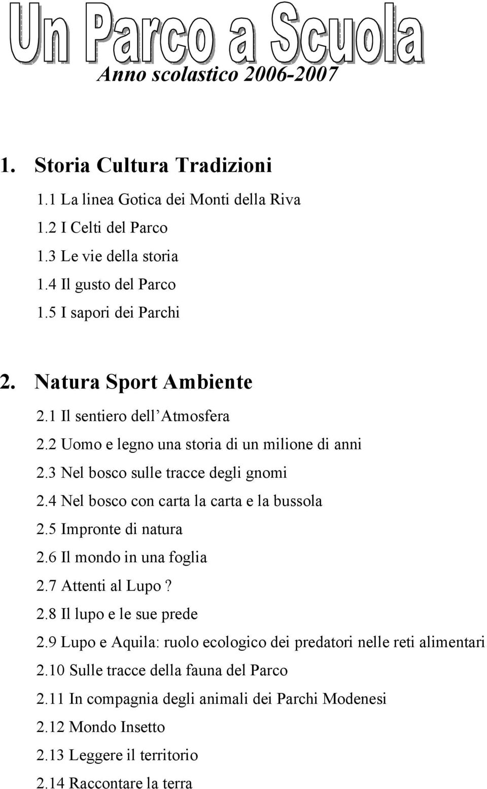 4 Nel bosco con carta la carta e la bussola 2.5 Impronte di natura 2.6 Il mondo in una foglia 2.7 Attenti al Lupo? 2.8 Il lupo e le sue prede 2.