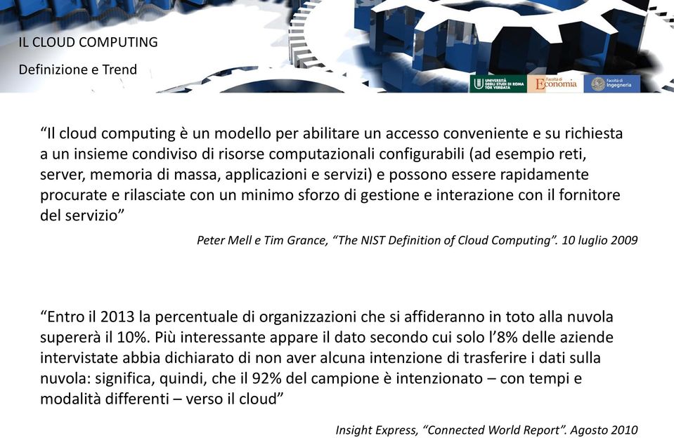 Tim Grance, The NIST Definition of Cloud Computing. 10 luglio 2009 Entro il 2013 la percentuale di organizzazioni che si affideranno in toto alla nuvola supererà il 10%.