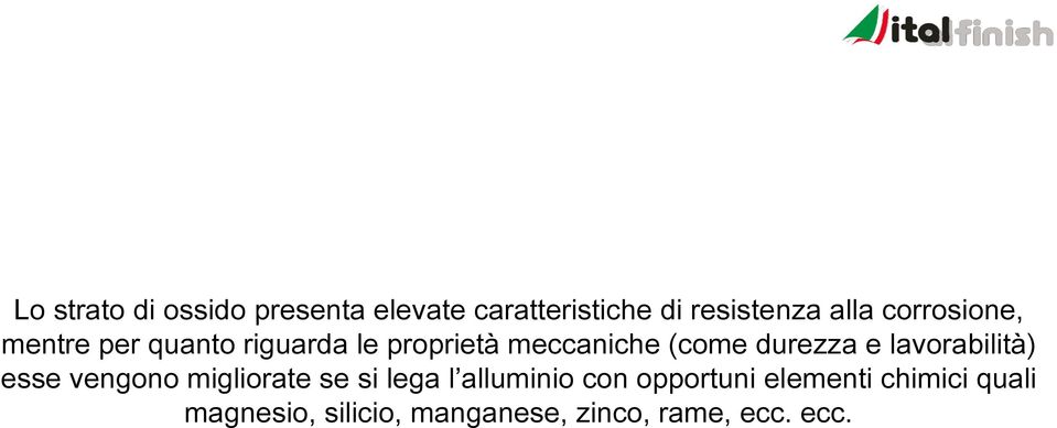 durezza e lavorabilità) esse vengono migliorate se si lega l alluminio con