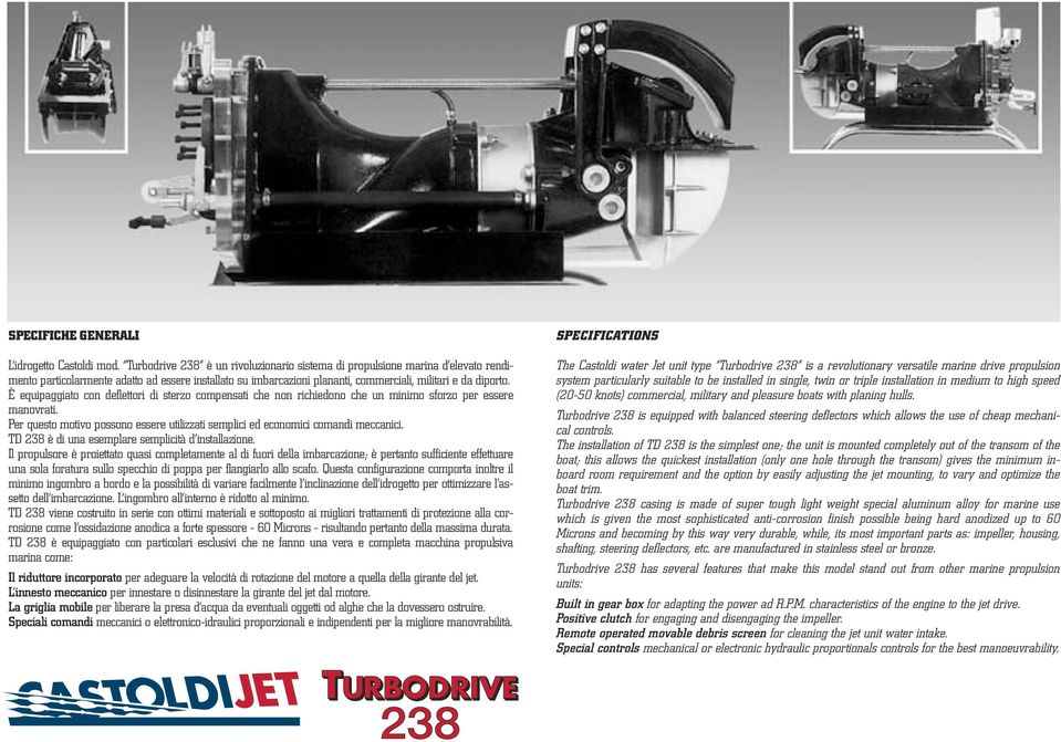 È equipaggiato con deflettori di sterzo compensati che non richiedono che un minimo sforzo per essere manovrati. Per questo motivo possono essere utilizzati semplici ed economici comandi meccanici.