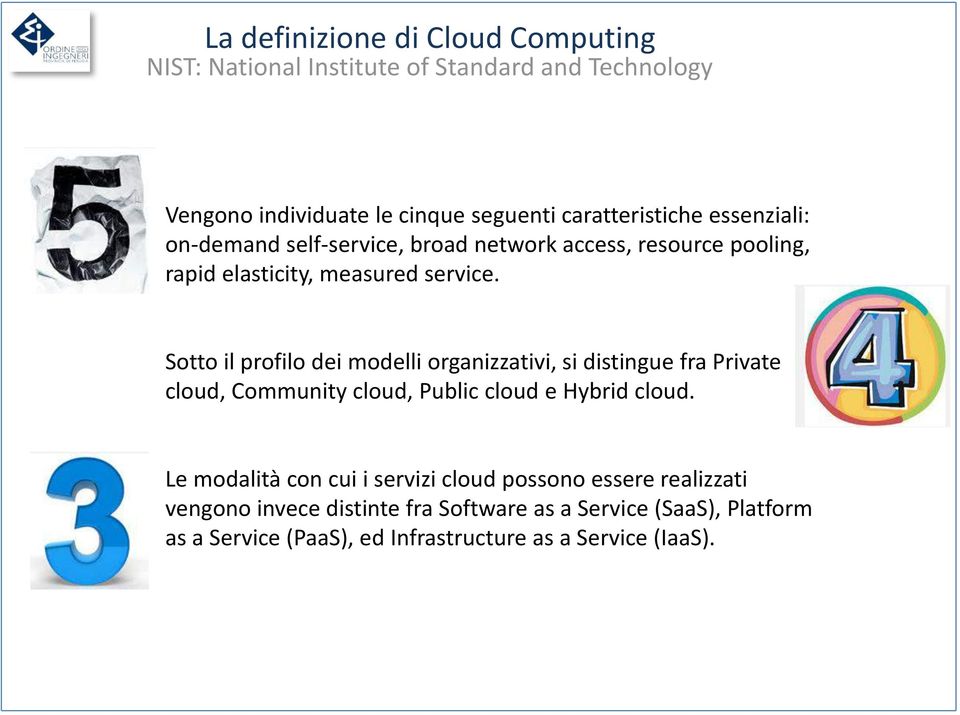 Sotto il profilo dei modelli organizzativi, si distingue fra Private cloud, Community cloud, Public cloud e Hybrid cloud.