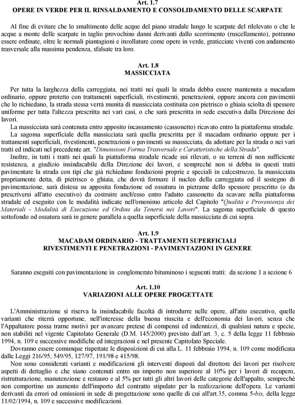 delle scarpate in taglio provochino danni derivanti dallo scorrimento (ruscellamento), potranno essere ordinate, oltre le normali piantagioni e inzollature come opere in verde, graticciate viventi