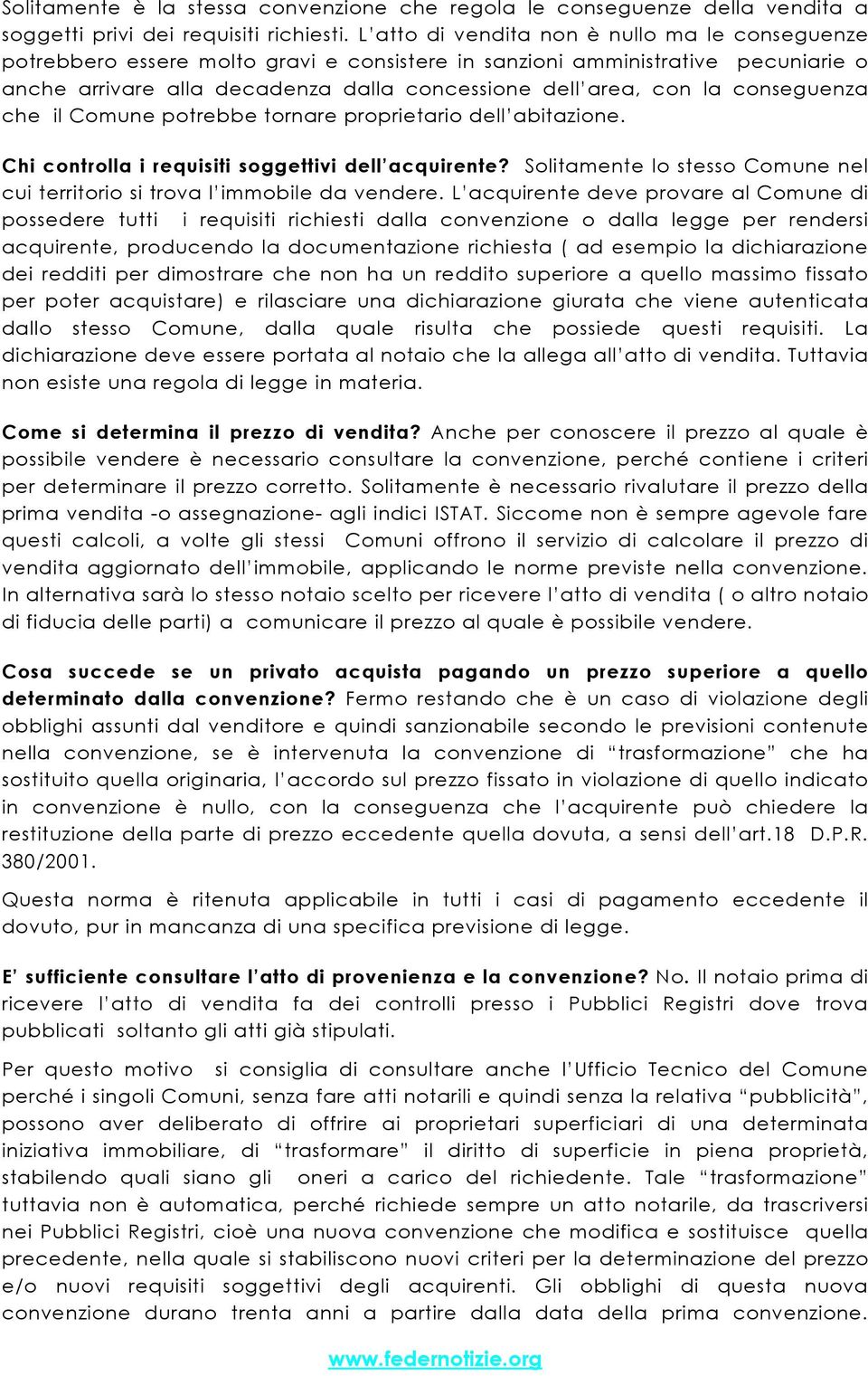 conseguenza che il Comune potrebbe tornare proprietario dell abitazione. Chi controlla i requisiti soggettivi dell acquirente?