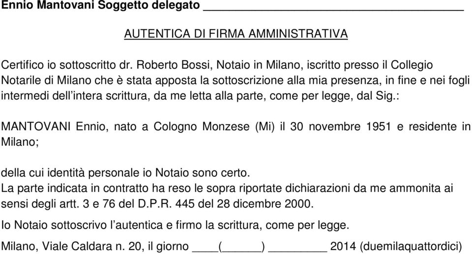 me letta alla parte, come per legge, dal Sig.: MANTOVANI Ennio, nato a Cologno Monzese (Mi) il 30 novembre 1951 e residente in Milano; della cui identità personale io Notaio sono certo.