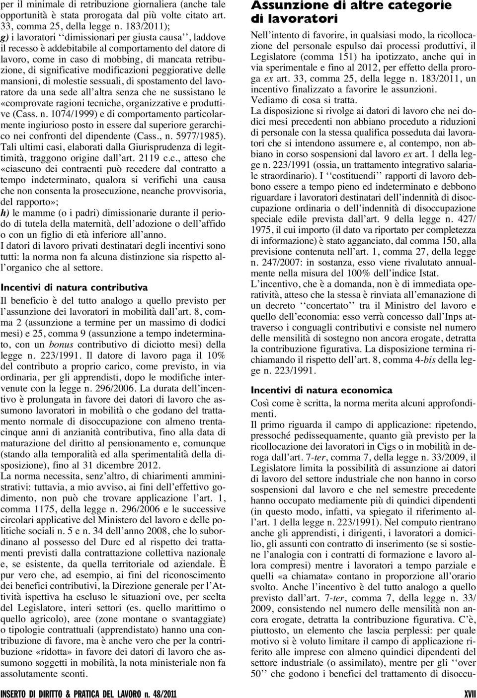 modificazioni peggiorative delle mansioni, di molestie sessuali, di spostamento del lavoratore da una sede all altra senza che ne sussistano le «comprovate ragioni tecniche, organizzative e