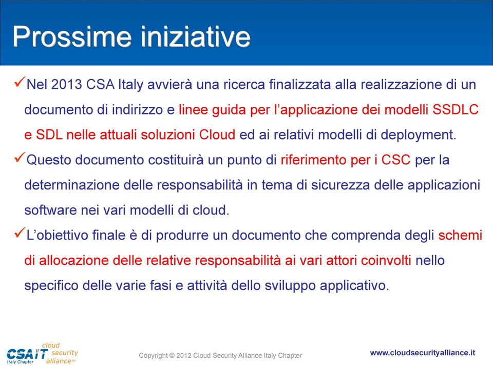 Questo documento costituirà un punto di riferimento per i CSC per la determinazione delle responsabilità in tema di sicurezza delle applicazioni software nei