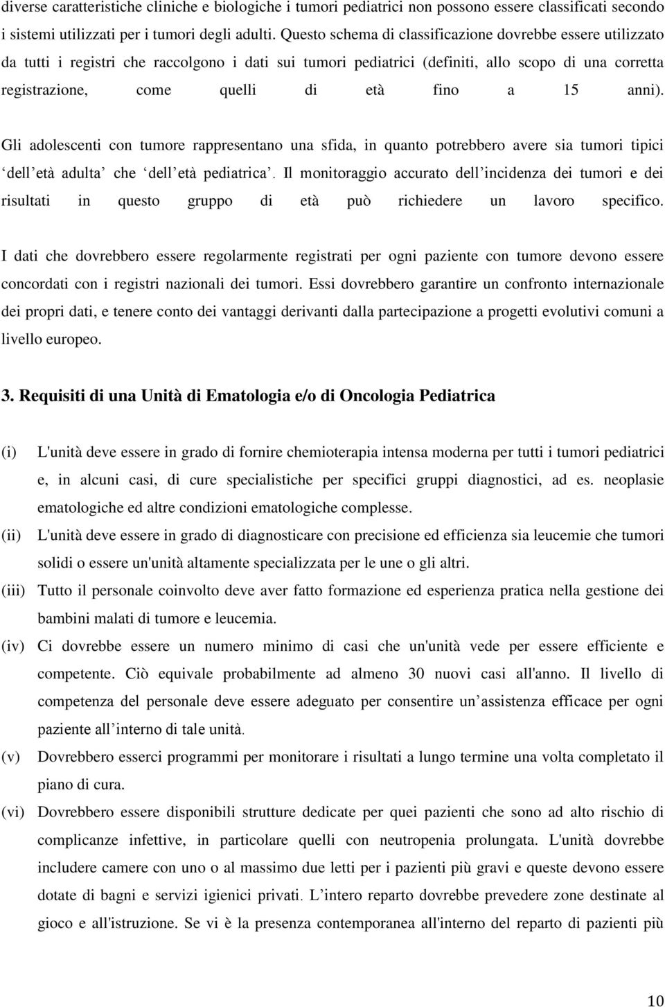 fino a 15 anni). Gli adolescenti con tumore rappresentano una sfida, in quanto potrebbero avere sia tumori tipici dell età adulta che dell età pediatrica.