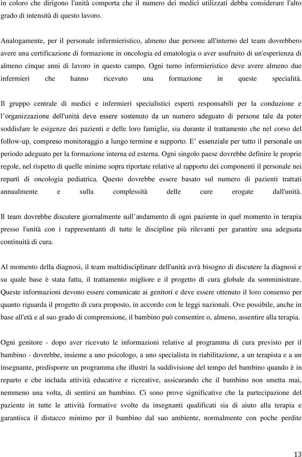 di almeno cinque anni di lavoro in questo campo. Ogni turno infermieristico deve avere almeno due infermieri che hanno ricevuto una formazione in queste specialità.