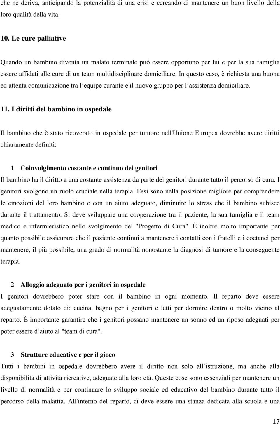 In questo caso, è richiesta una buona ed attenta comunicazione tra l equipe curante e il nuovo gruppo per l assistenza domiciliare. 11.