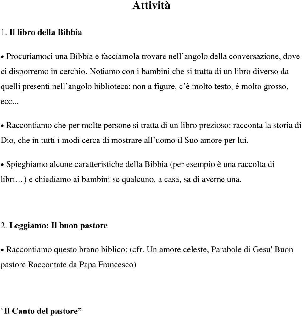 .. Raccontiamo che per molte persone si tratta di un libro prezioso: racconta la storia di Dio, che in tutti i modi cerca di mostrare all uomo il Suo amore per lui.