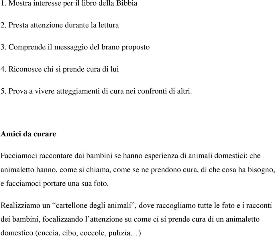 Amici da curare Facciamoci raccontare dai bambini se hanno esperienza di animali domestici: che animaletto hanno, come si chiama, come se ne prendono cura, di che