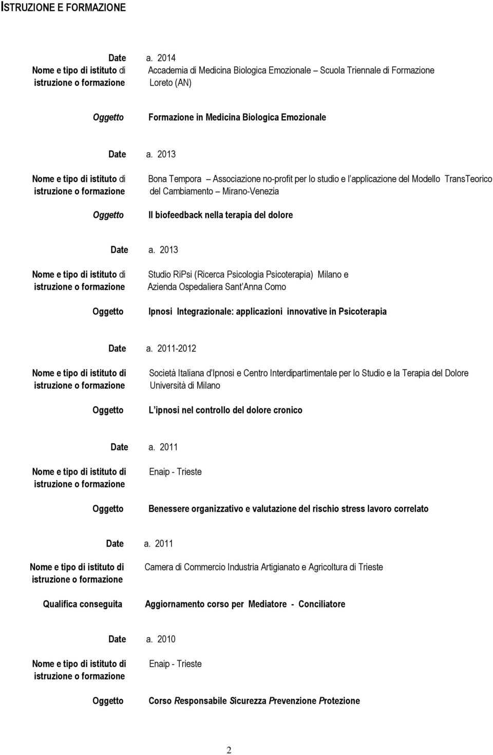 2013 Studio RiPsi (Ricerca Psicologia Psicoterapia) Milano e Azienda Ospedaliera Sant Anna Como Ipnosi Integrazionale: applicazioni innovative in Psicoterapia a.