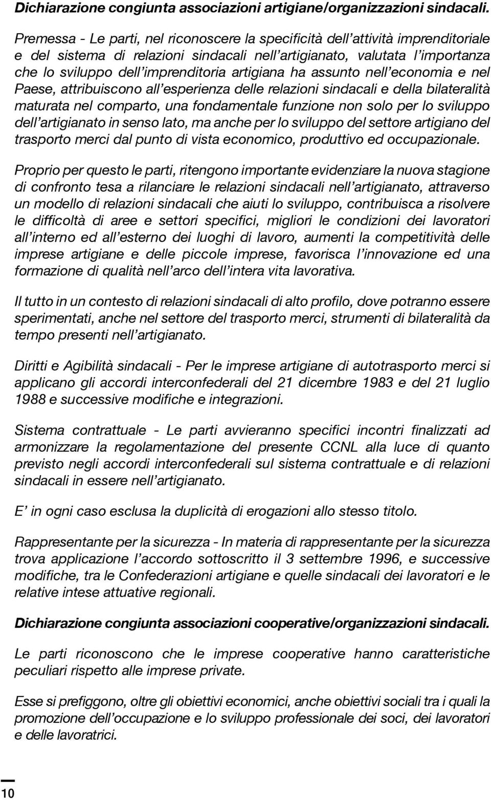 artigiana ha assunto nell economia e nel Paese, attribuiscono all esperienza delle relazioni sindacali e della bilateralità maturata nel comparto, una fondamentale funzione non solo per lo sviluppo