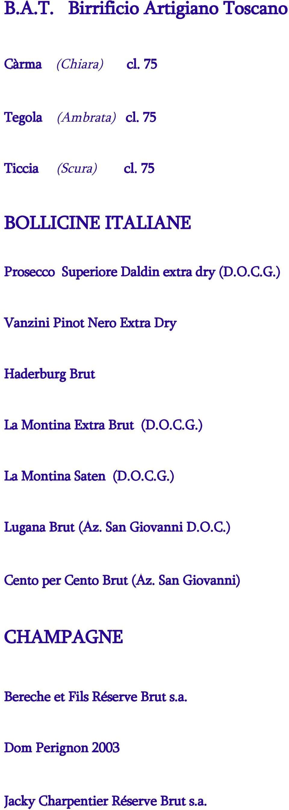 ) Vanzini Pinot Nero Extra Dry Haderburg Brut La Montina Extra Brut (D.O.C.G.) La Montina Saten (D.O.C.G.) Lugana Brut (Az.
