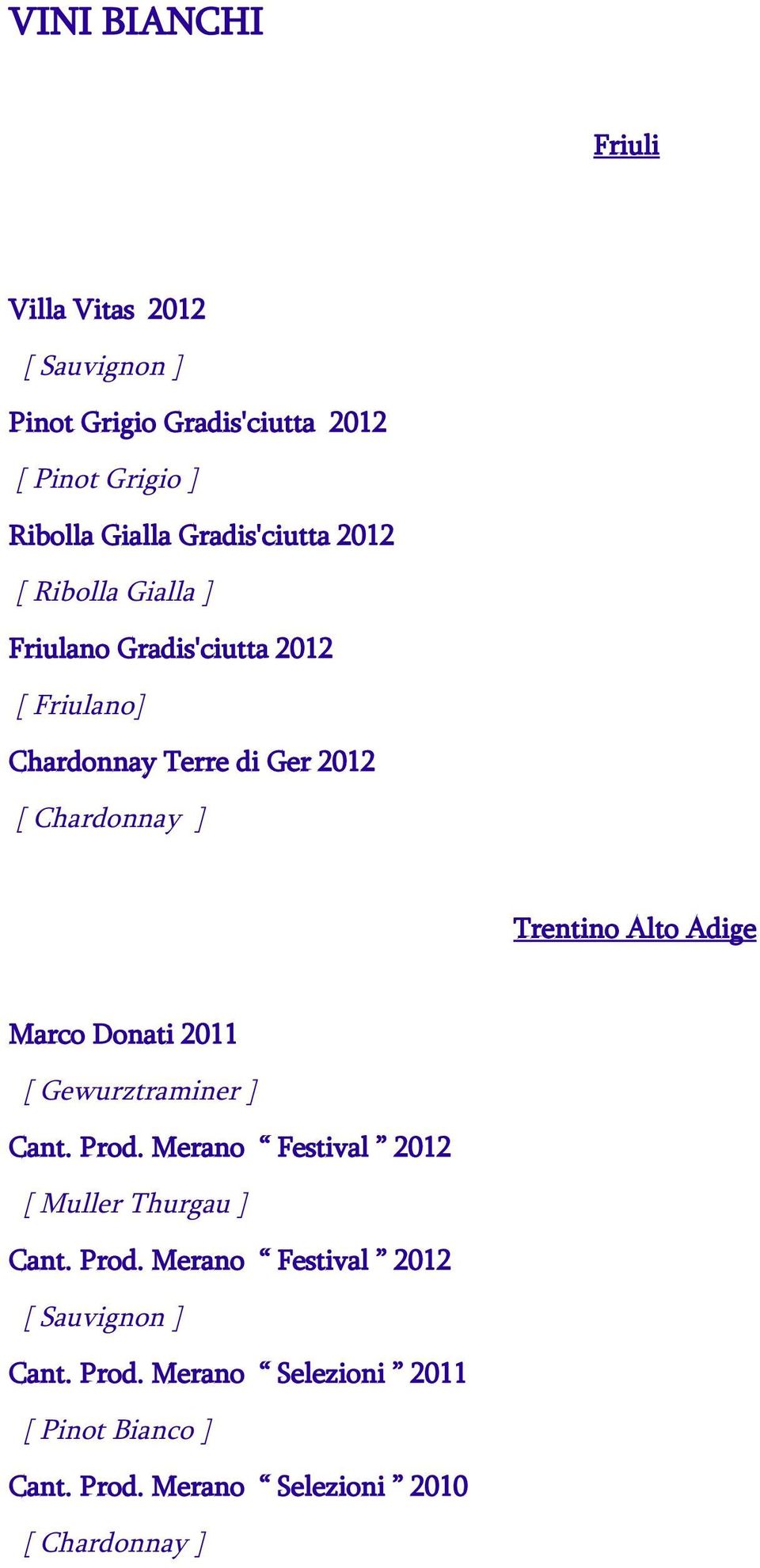 Trentino Alto Adige Marco Donati 2011 [ Gewurztraminer ] Cant. Prod. Merano Festival 2012 [ Muller Thurgau ] Cant. Prod. Merano Festival 2012 [ Sauvignon ] Cant.