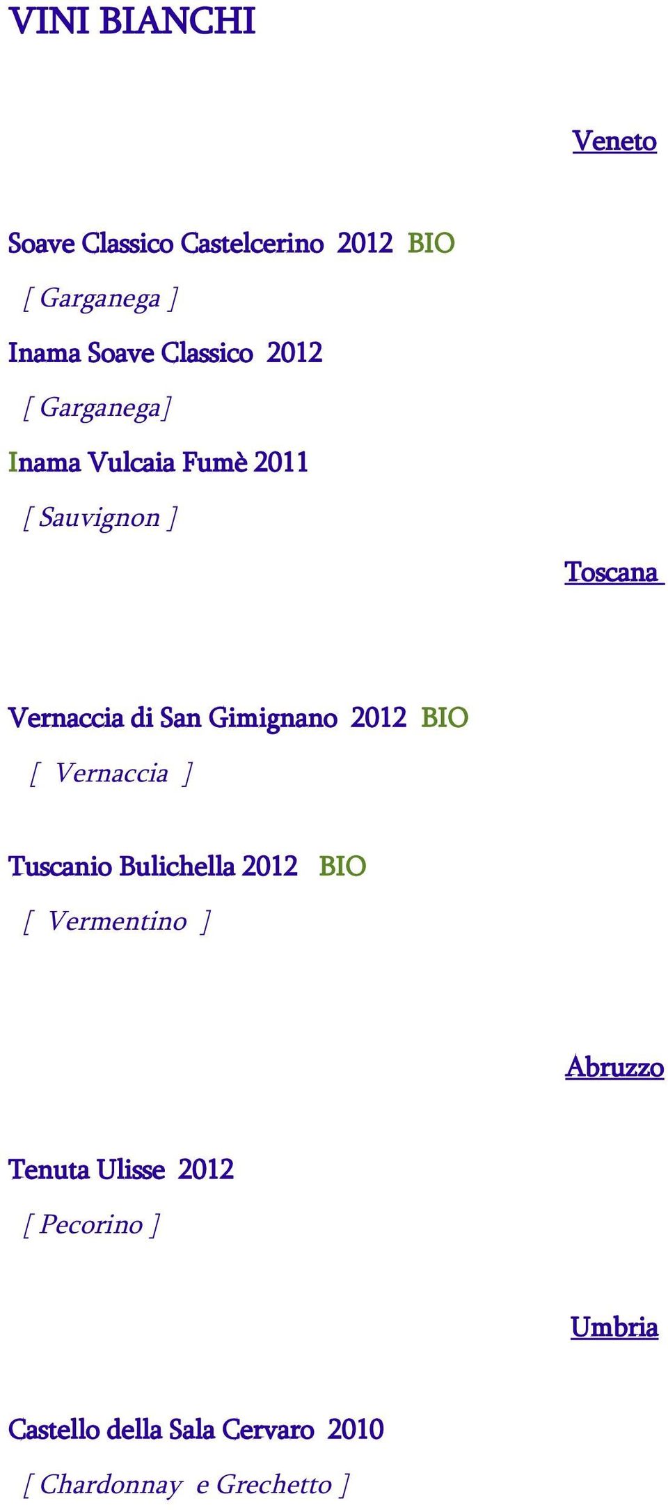 San Gimignano 2012 BIO [ Vernaccia ] Tuscanio Bulichella 2012 BIO [ Vermentino ] Abruzzo