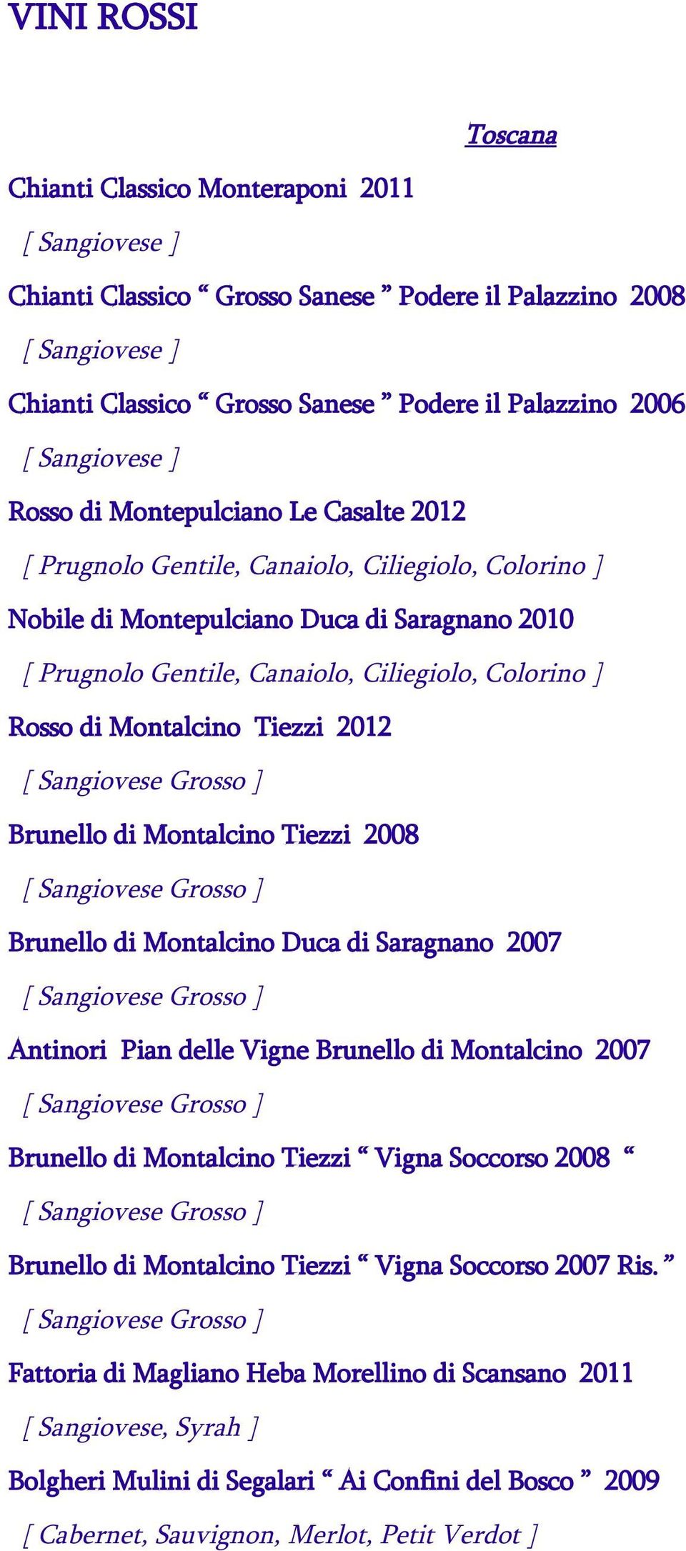 di Montalcino Tiezzi 2008 Brunello di Montalcino Duca di Saragnano 2007 Antinori Pian delle Vigne Brunello di Montalcino 2007 Brunello di Montalcino Tiezzi Vigna Soccorso 2008 Brunello di Montalcino