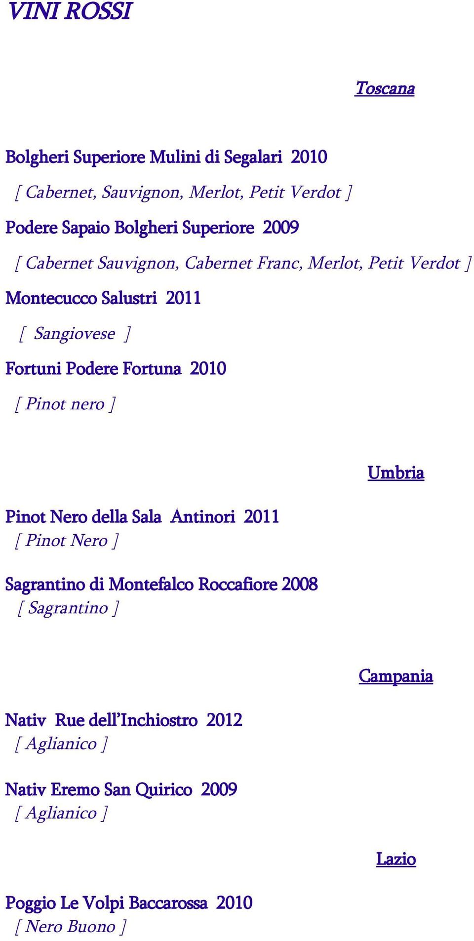 Pinot nero ] Pinot Nero della Sala Antinori 2011 [ Pinot Nero ] Sagrantino di Montefalco Roccafiore 2008 [ Sagrantino ] Umbria Nativ