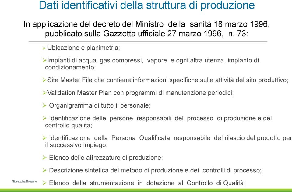 produttivo; Validation Master Plan con programmi di manutenzione periodici; Organigramma di tutto il personale; Identificazione delle persone responsabili del processo di produzione e del controllo