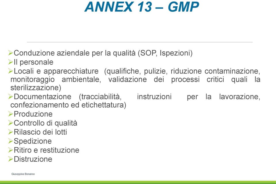 quali la sterilizzazione) Documentazione (tracciabilità, instruzioni per la lavorazione, confezionamento