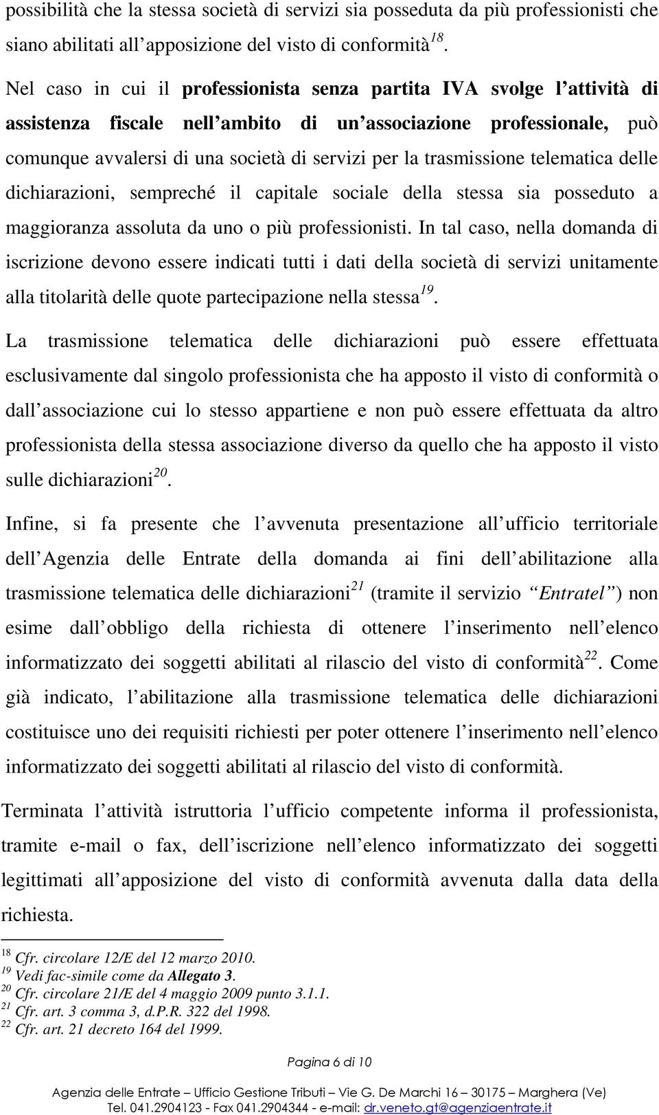 trasmissione telematica delle dichiarazioni, sempreché il capitale sociale della stessa sia posseduto a maggioranza assoluta da uno o più professionisti.