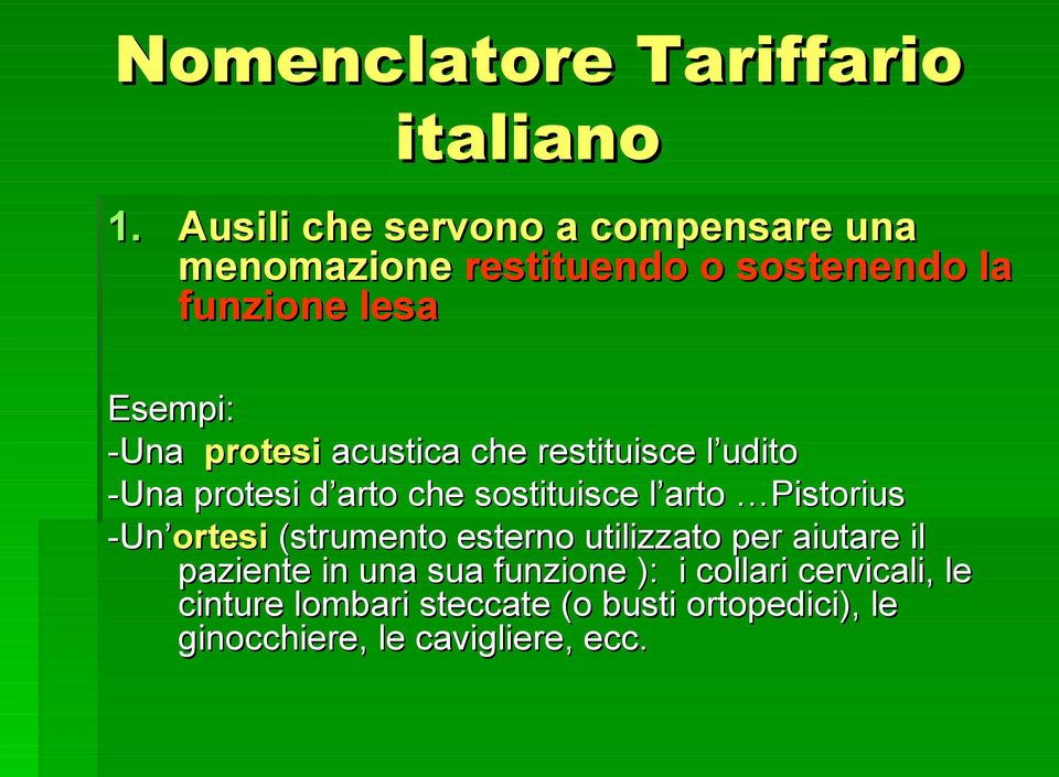 protesi acustica che restituisce l udito -Una protesi d arto che sostituisce l arto Pistorius -Un ortesi