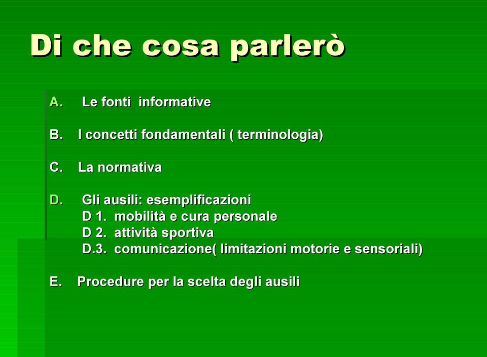 Gli ausili: esemplificazioni D 1. mobilità e cura personale D 2.