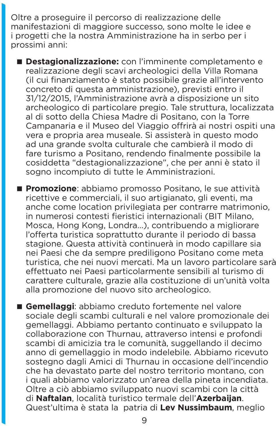 amministrazione), previsti entro il 31/12/2015, l Amministrazione avrà a disposizione un sito archeologico di particolare pregio.