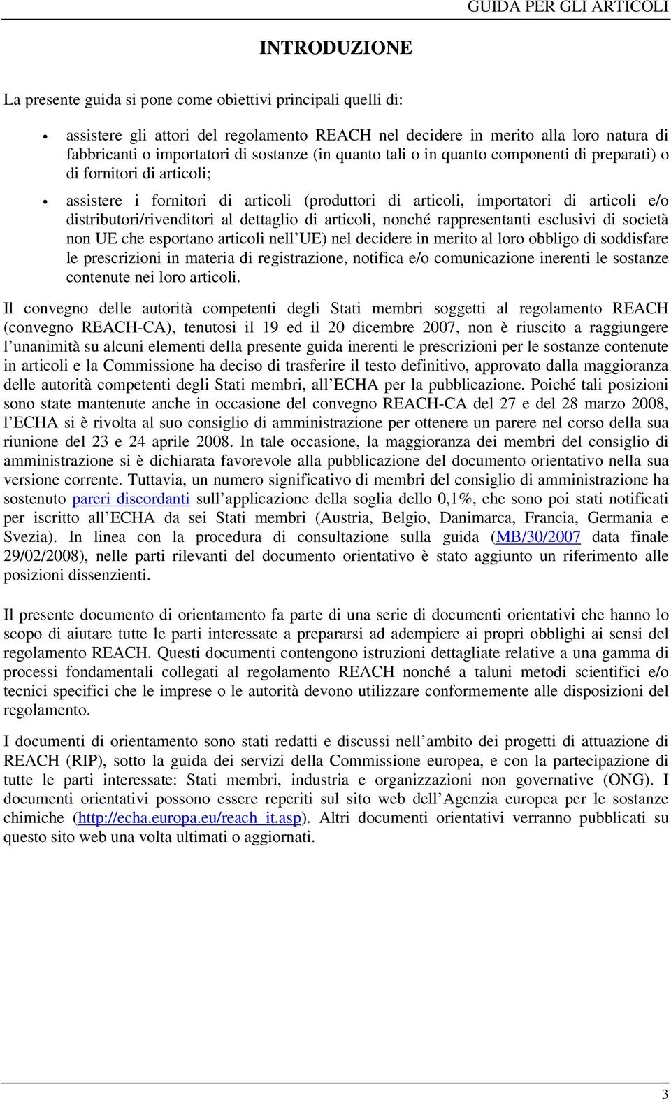 dettaglio di articoli, nonché rappresentanti esclusivi di società non UE che esportano articoli nell UE) nel decidere in merito al loro obbligo di soddisfare le prescrizioni in materia di