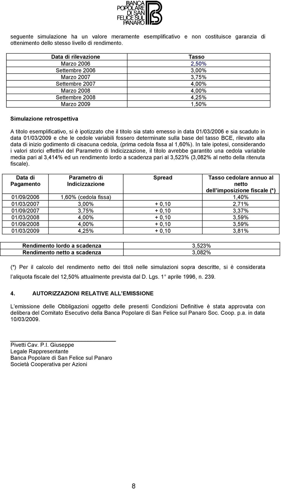 esemplificativo, si è ipotizzato che il titolo sia stato emesso in data 01/03/2006 e sia scaduto in data 01/03/2009 e che le cedole variabili fossero determinate sulla base del tasso BCE, rilevato