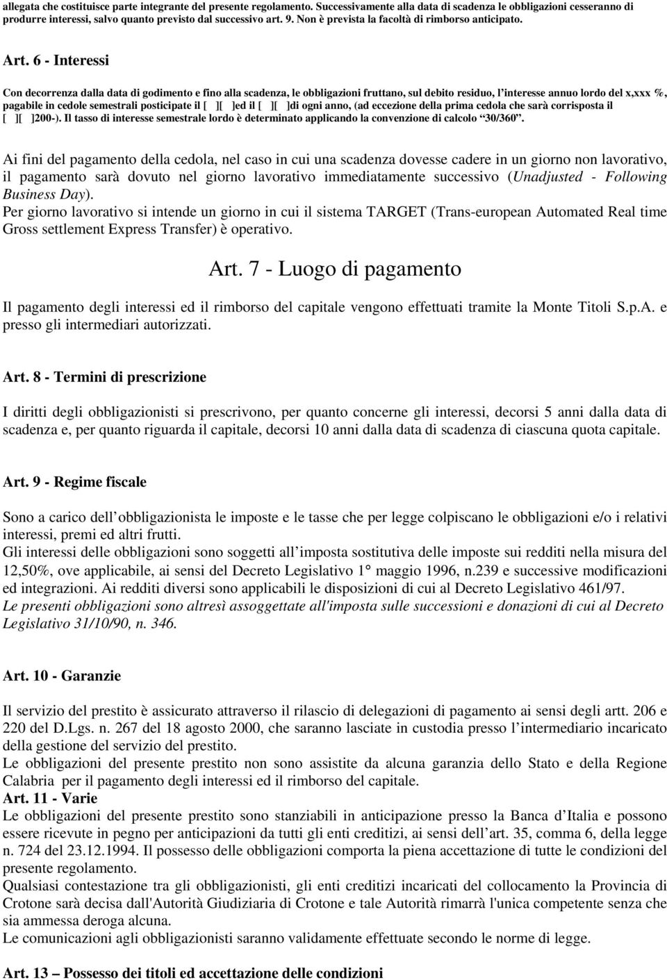 6 - Interessi Con decorrenza dalla data di godimento e fino alla scadenza, le obbligazioni fruttano, sul debito residuo, l interesse annuo lordo del x,xxx %, pagabile in cedole semestrali posticipate