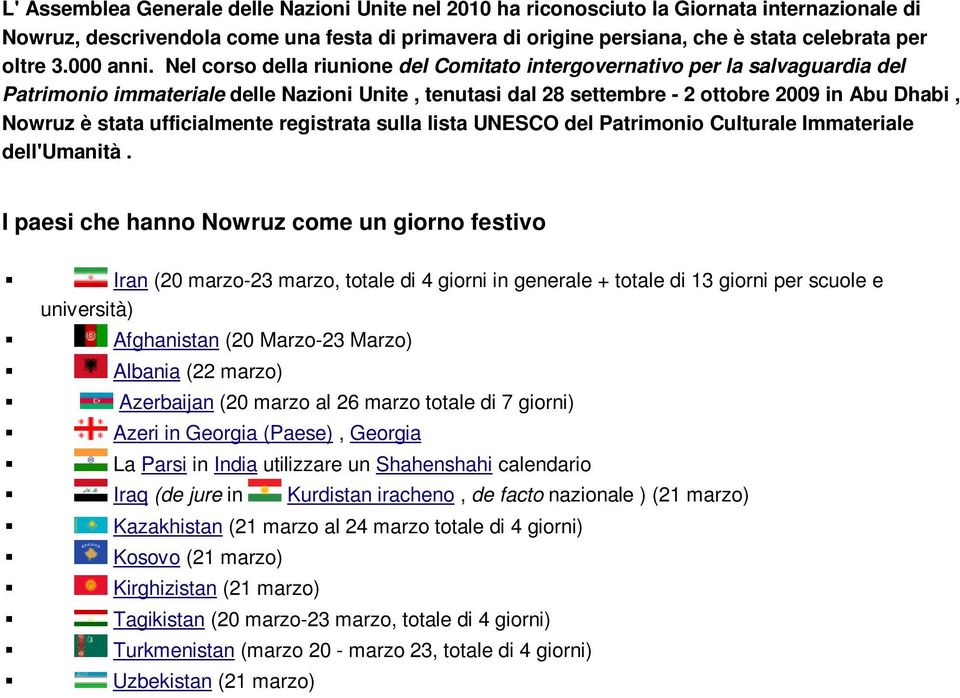 Nel corso della riunione del Comitato intergovernativo per la salvaguardia del Patrimonio immateriale delle Nazioni Unite, tenutasi dal 28 settembre - 2 ottobre 2009 in Abu Dhabi, Nowruz è stata