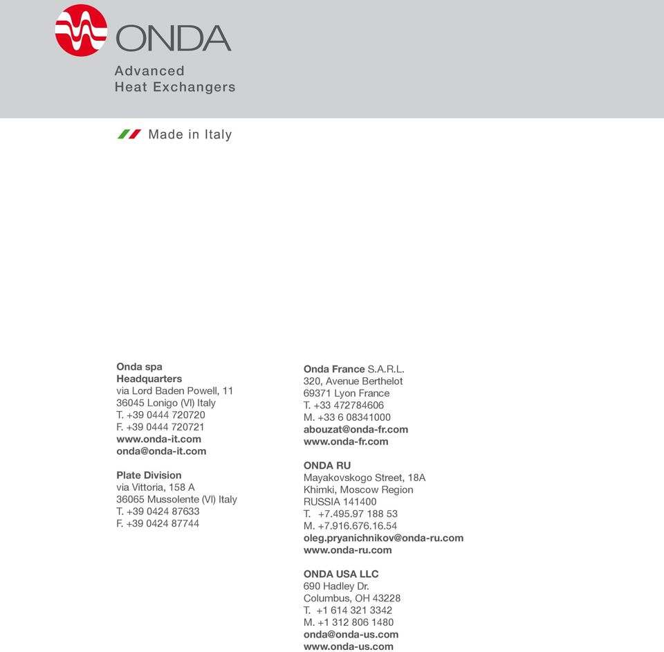 +33 472784606 M. +33 6 08341000 abouzat@onda-fr.com www.onda-fr.com ONDA RU Mayakovskogo Street, 18A Khimki, Moscow Region RUSSIA 141400 T. +7.495.97 188 53 M. +7.916.