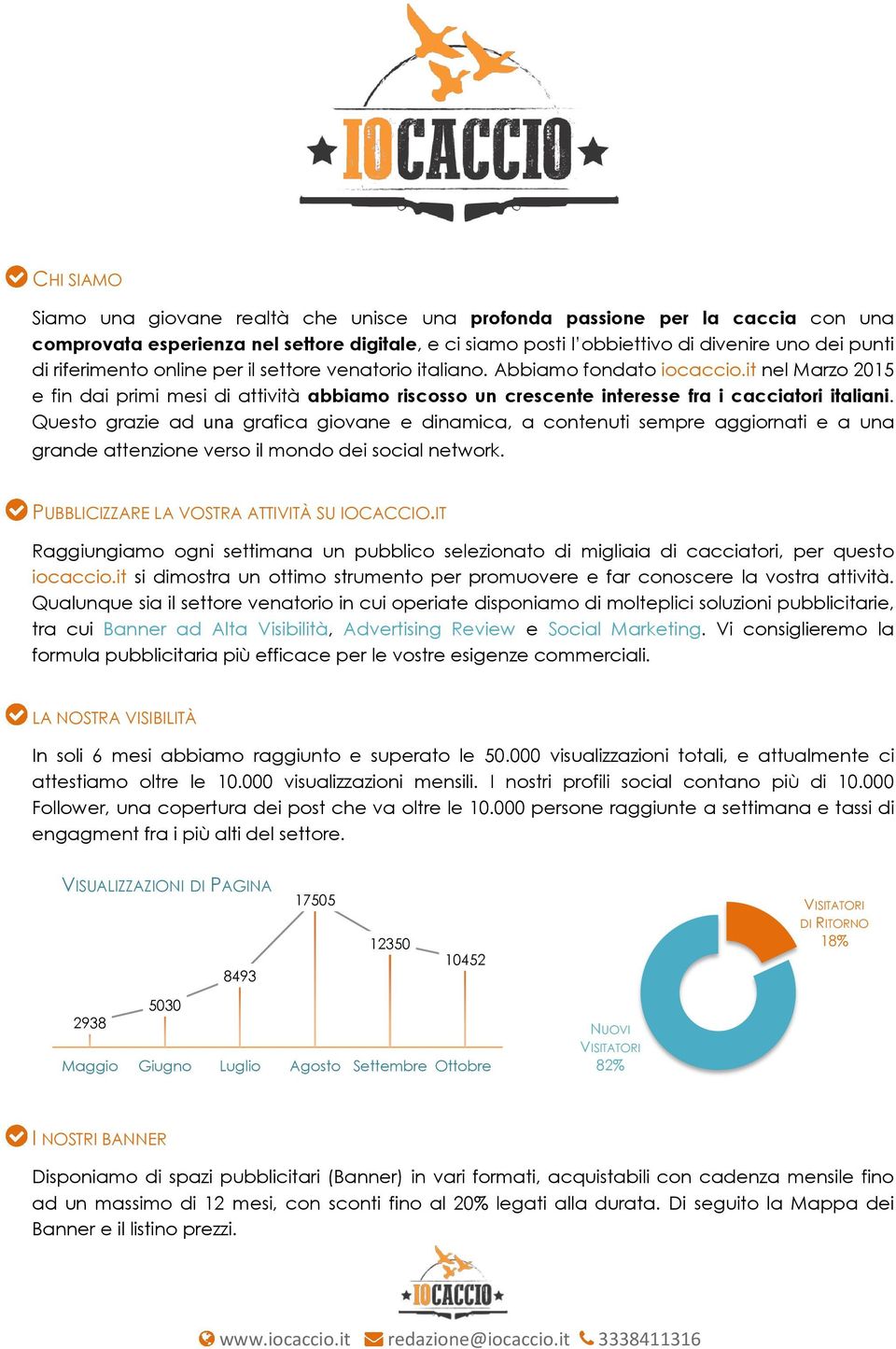 Questo grazie ad una grafica giovane e dinamica, a contenuti sempre aggiornati e a una grande attenzione verso il mondo dei social network. PUBBLICIZZARE LA VOSTRA ATTIVITÀ SU IOCACCIO.